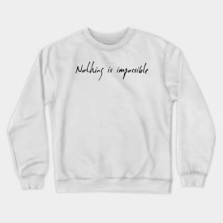 Nothing Is Impossible Crewneck Sweatshirt